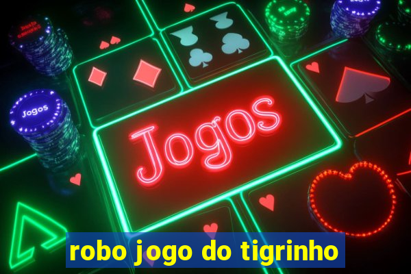 robo jogo do tigrinho